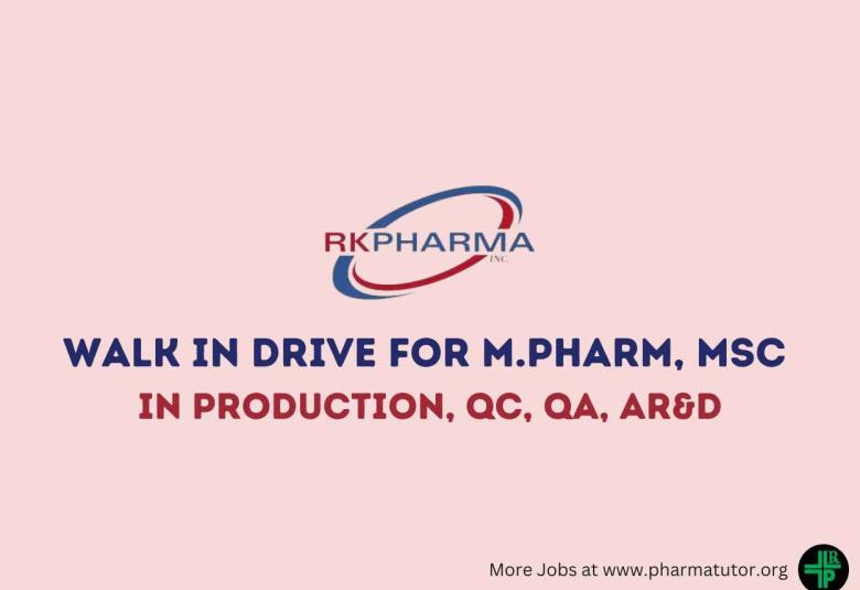 Walk in Drive for M.Pharm, MSc in Production, QC, QA, AR&D at RK Pharma Inc