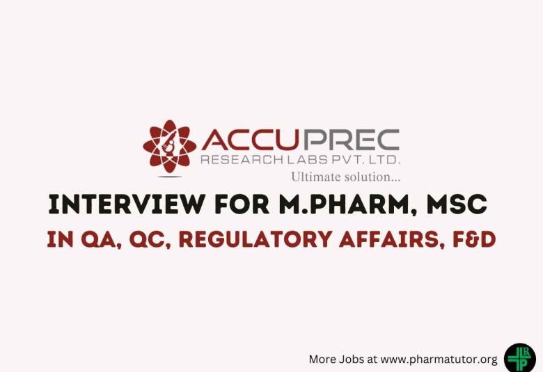 Walk in Interview for M.Pharm, MSc in QA, QC, Regulatory affairs, F&D at Accuprec Research
