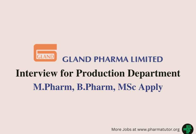 Walk In Interview for Production Department at Gland Pharma