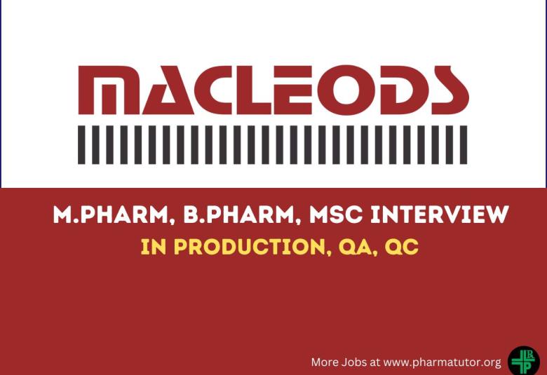Interview for M.Pharm, B.Pharm, MSc in Production, QA, QC at Macleods Pharmaceuticals