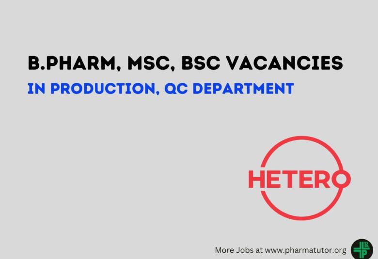 Job for B.Pharm, MSc, BSc in Production, QC Department at Hetero Drugs
