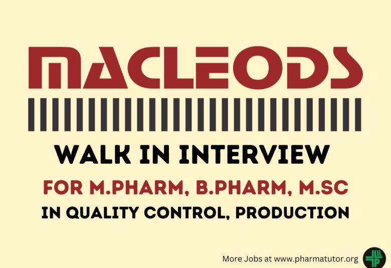 Macleods Pharma Walk in Drive for M.Pharm, B.Pharm, MSc in Quality Control, Production