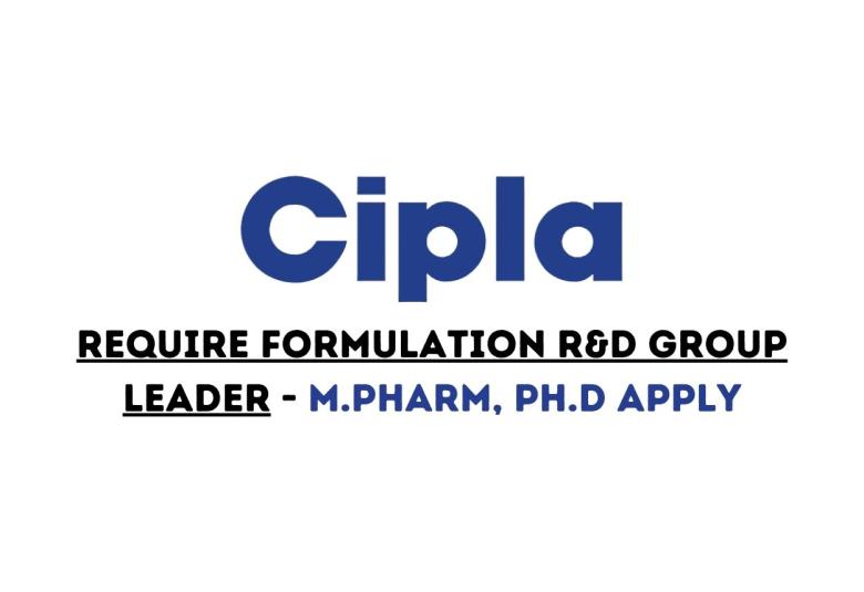 Require Formulation R&D Group Leader at Cipla