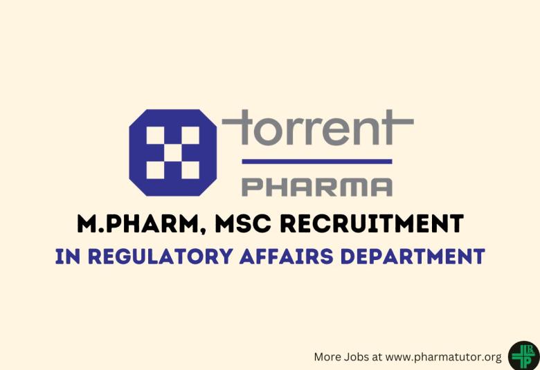 Vacancy for M.Pharm, MSc in Regulatory Affairs Department at Torrent Pharma