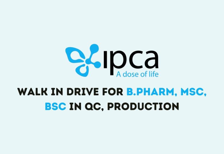 Walk in Drive for B.Pharm, MSc, BSc in QC, Production at IPCA Laboratories