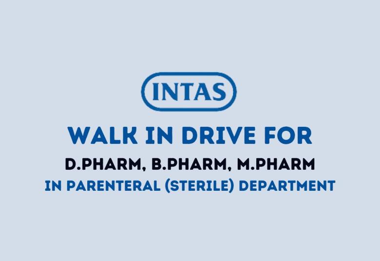 Walk in Drive for D.Pharm, B.Pharm, M.Pharm in Parenteral Department at Intas Pharma