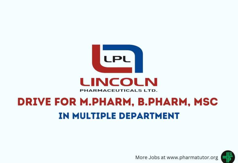 Walk In Drive for M.Pharm, B.Pharm, MSc in Multiple Department at Lincoln Pharma
