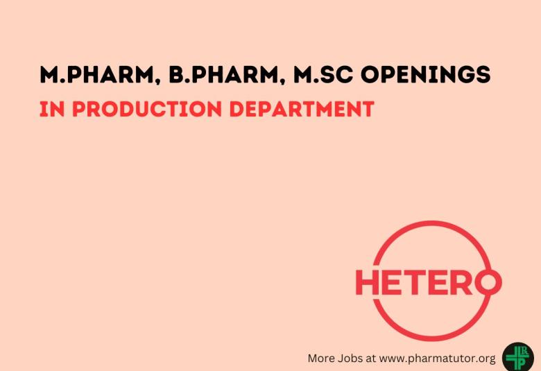 Walk in Drive for M.Pharm, B.Pharm, M.Sc in Production Department at Hetero Drugs