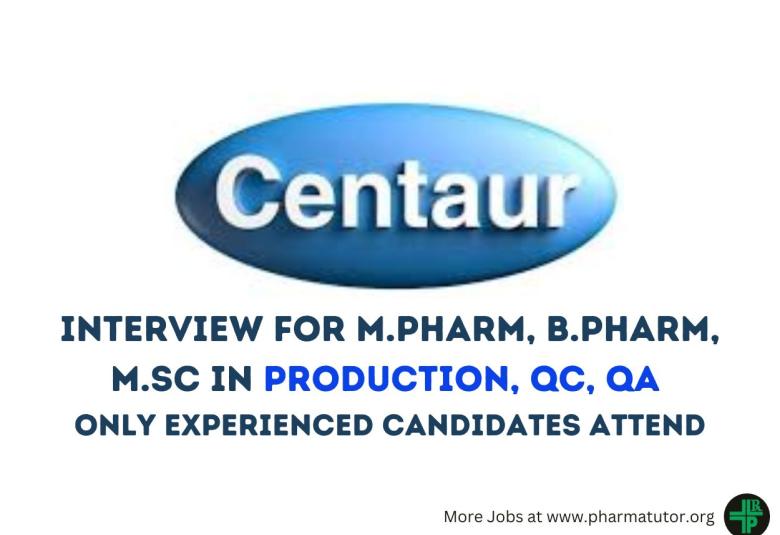 Walk in Drive for M.Pharm, B.Pharm, M.Sc in Production, QC, QA at Centaur Pharmaceutical
