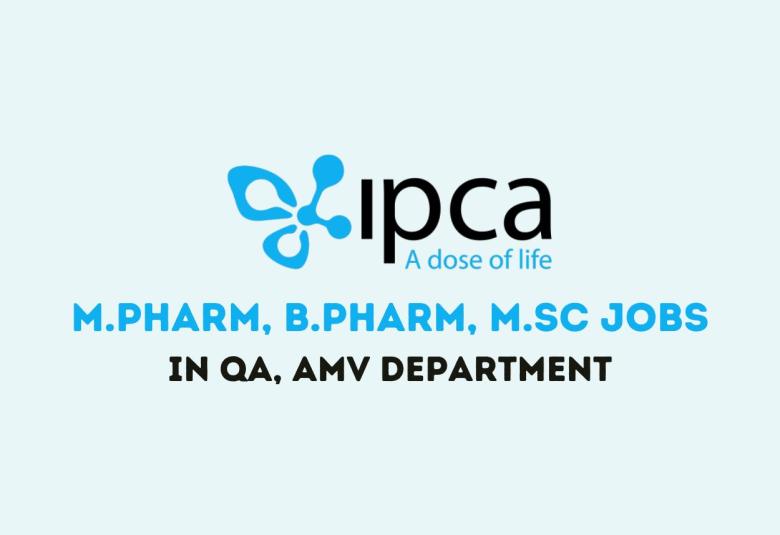 Walk in Drive for M.Pharm, B.Pharm, M.Sc in QA, AMV Department at IPCA Lab