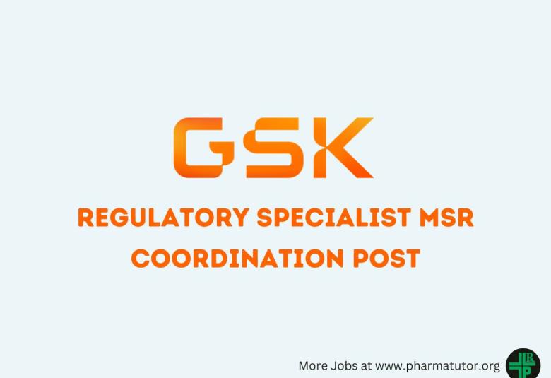 Work as Regulatory Specialist MSR Coordination at GSK India