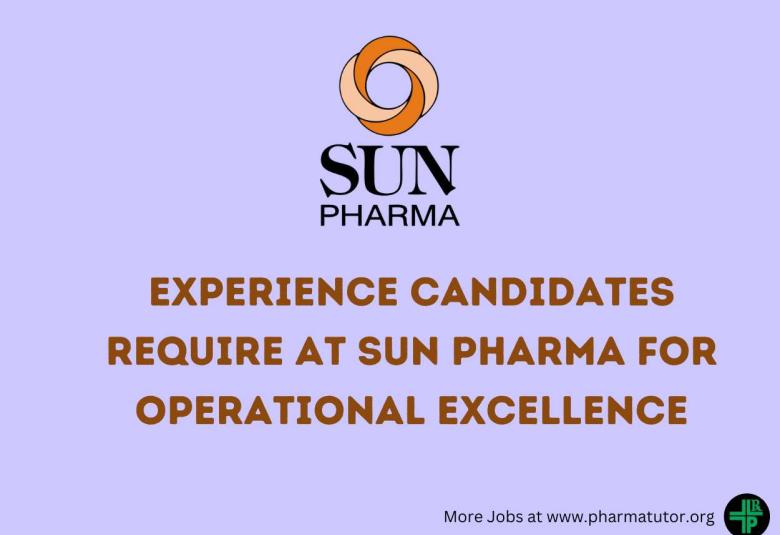 Experience candidates require at Sun Pharma for Operational Excellence