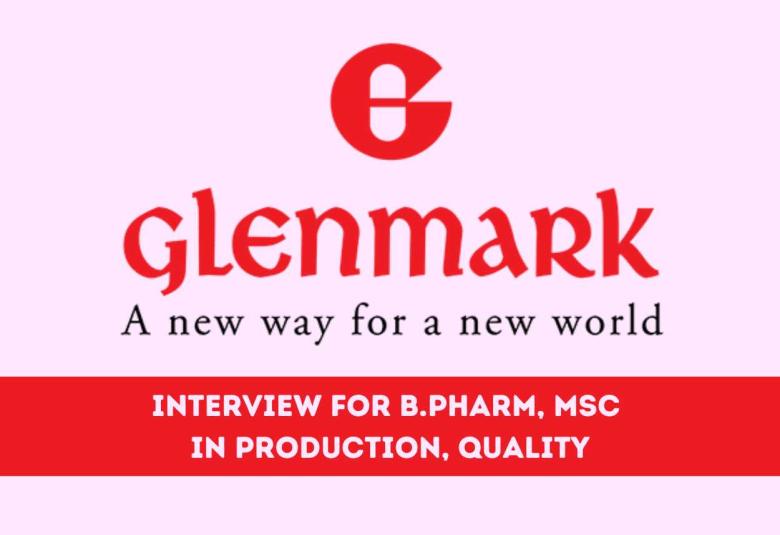 Interview for B.Pharm, MSc in Production, Quality at Glenmark Pharmaceuticals