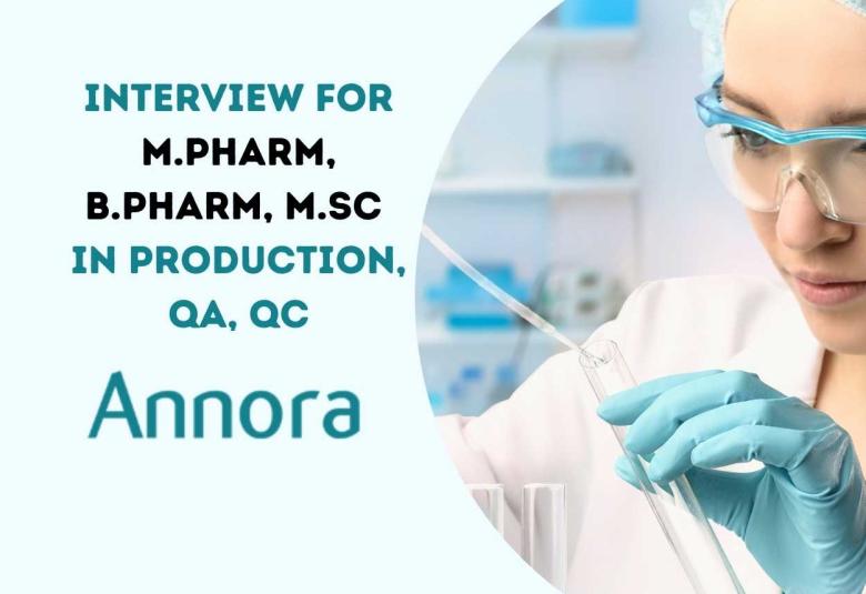 Interview for M.Pharm, B.Pharm, M.Sc in Production, QA, QC at Annora Pharma