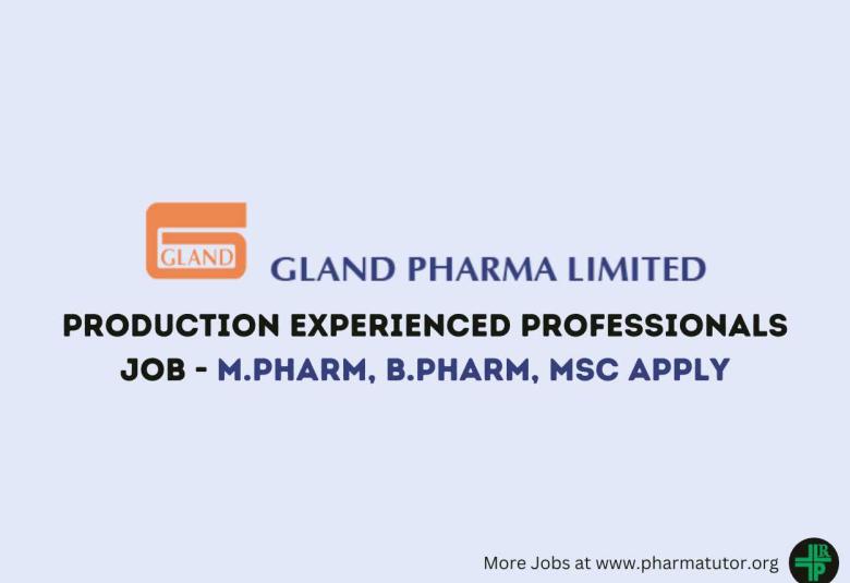 Inviting Production Experienced Professionals at Gland Pharma