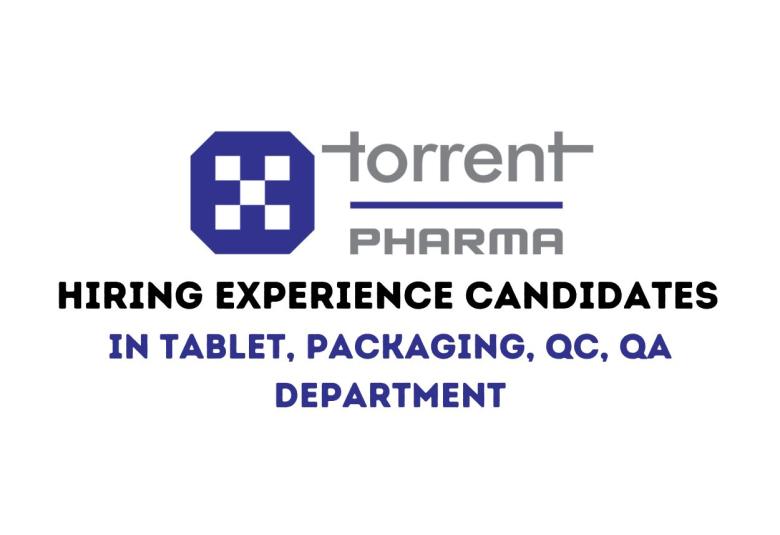 Torrent Pharma Hiring Experience candidates in Tablet, Packaging, QC, QA Department