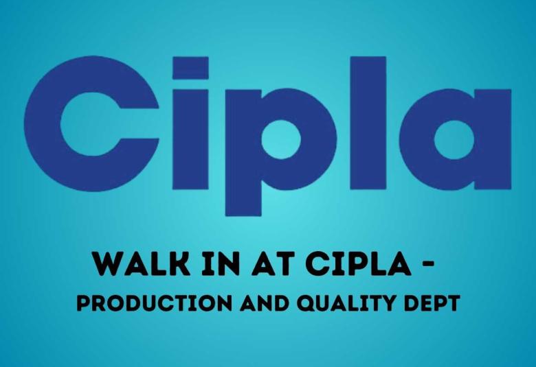 Walk in at Cipla - Production and Quality department