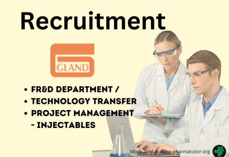 Vacancy for FR&D Department / Technology Transfer / Project Management at Gland Pharma - walk in