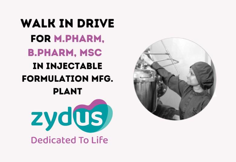 Zydus Lifesciences Walk in Drive for M.Pharm, B.Pharm, MSc for Injectable Formulation Mfg. plant
