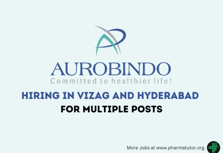 Aurobindo Pharma Hiring in Vizag and Hyderabad for Multiple posts