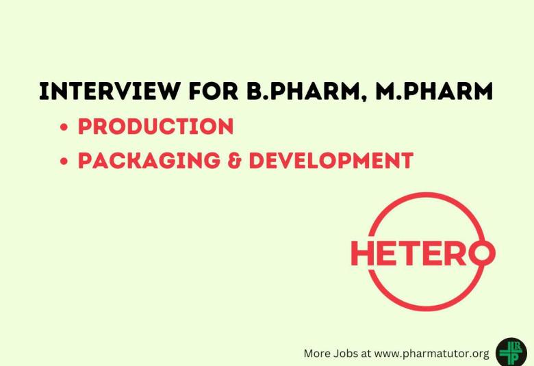 Interview for B.Pharm, M.Pharm in Production, Packaging & Development at Hetero Drugs