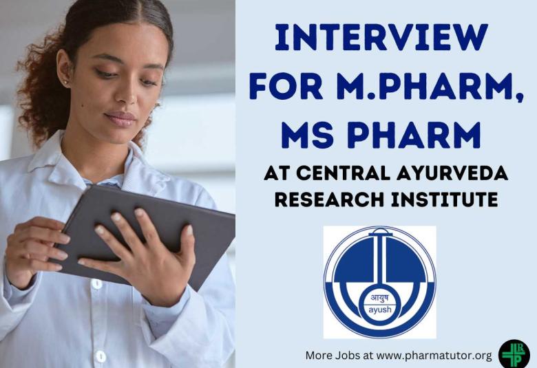 Interview for M.Pharm, MS Pharm as JRF at Central Ayurveda Research Institute