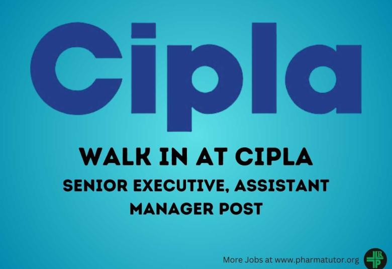 Interview for Senior Executive, Assistant Manager at Cipla