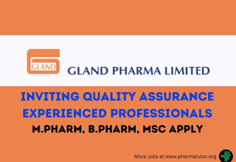 Inviting Quality Assurance Experienced Professionals at Gland Pharma