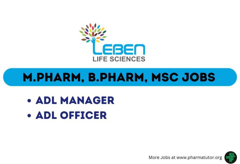 Vacancy for M.Pharm, B.Pharm, MSc as ADL Manager, ADL Officer at Leben Life Sciences