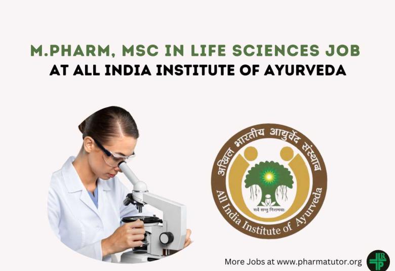 Vacancy for M.Pharm, MSc in Life Sciences at All India Institute of Ayurveda