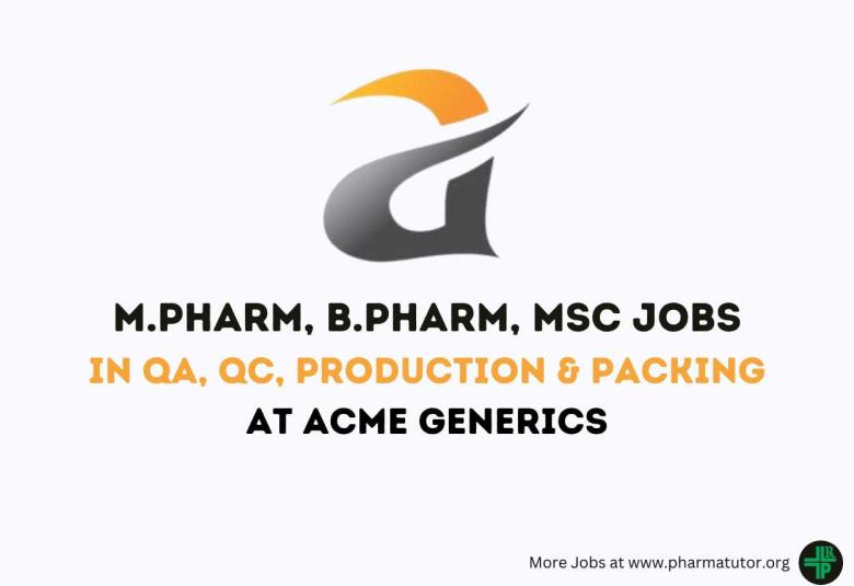Walk in Drive for M.Pharm, B.Pharm, MSc in QA, QC, Production & Packing at Acme Generics