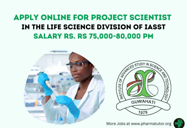 Apply Online for Project Scientist in the Life Science Division of IASST