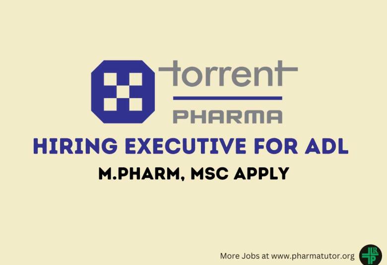 Hiring Executive for ADL Department at Torrent Pharma