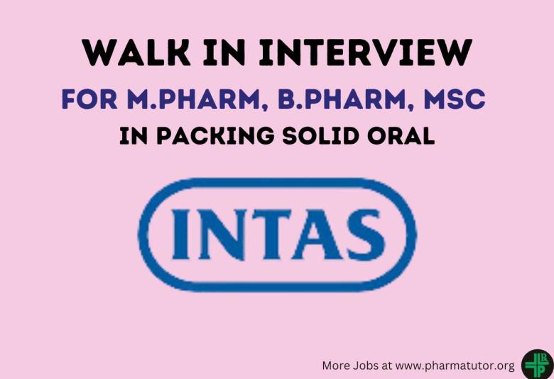 Intas Pharma Walk in Drive for M.Pharm, B.Pharm, MSc in Packing Solid Oral