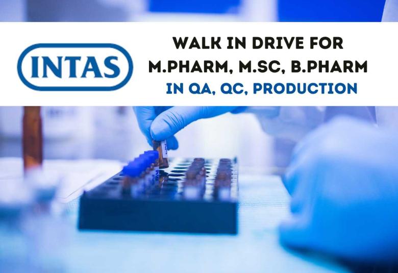Intas Pharma Walk in Drive for M.Pharm, B.Pharm, MSc in QA, QC, Production