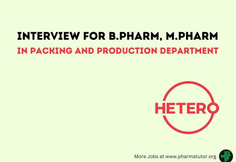 Interview for B.Pharm, M.Pharm in Packing and Production Department at Hetero Drugs
