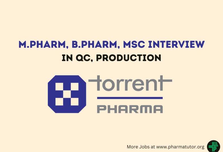 Interview for M.Pharm, B.Pharm, MSc in QC, Production at Torrent Pharma