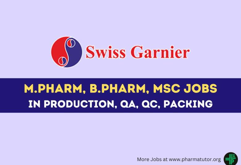 Vacancy for M.Pharm, B.Pharm, MSc in Production, QA, QC, Packing at Swiss Garnier