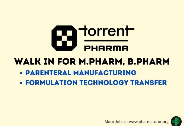 Walk In Drive for M.Pharm, B.Pharm in Parenteral Manufacturing, Formulation Technology Transfer at Torrent Pharma