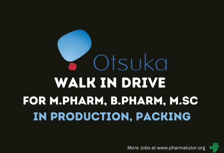Walk In Drive for M.Pharm, B.Pharm, M.Sc in Production, Packing at Otsuka Pharmaceutical