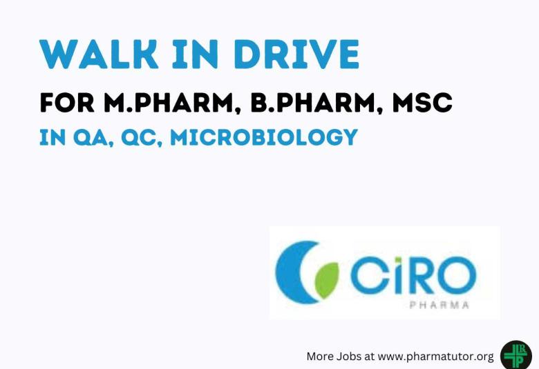 Walk In Interview for M.Pharm, B.Pharm, MSc in QA, QC, Microbiology at Ciro Pharma Private Limited