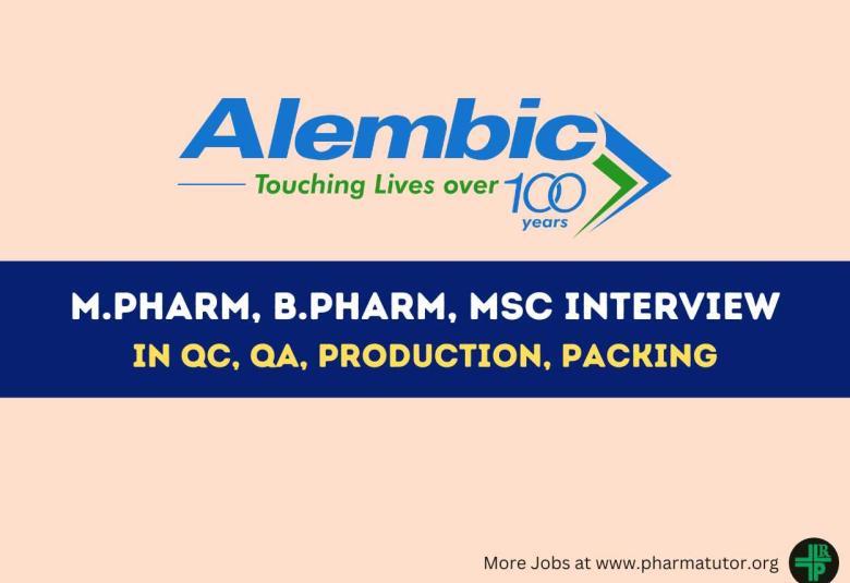 Alembic Pharma Walk In Drive for M.Pharm, B.Pharm, MSc in QC, QA, Production, Packing