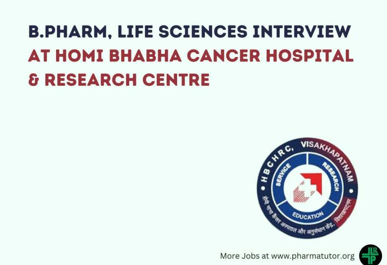 Interview for B.Pharm, Life Sciences as Jr Trail Coordinator at Homi Bhabha Cancer Hospital & Research Centre