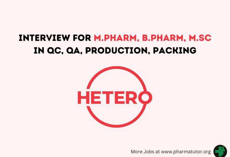 Interview for M.Pharm, B.Pharm, M.Sc in QC, QA, Production, Packing at Hetero Drugs