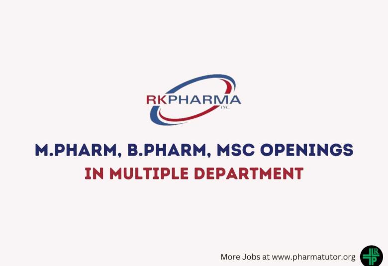 Job Openings for M.Pharm, B.Pharm, MSc in Multiple Department at RK Pharma Inc