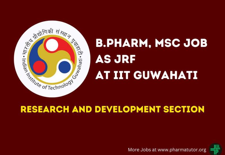 Opportunity for B.Pharm, MSc as JRF at Research and Development Section IIT Guwahati