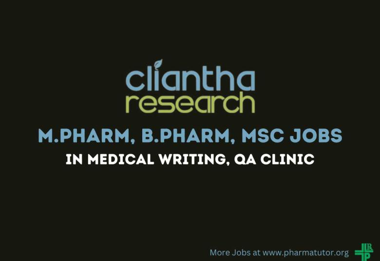 Vacancy for M.Pharm, B.Pharm, MSc in Medical Writing, QA Clinic at Cliantha Research
