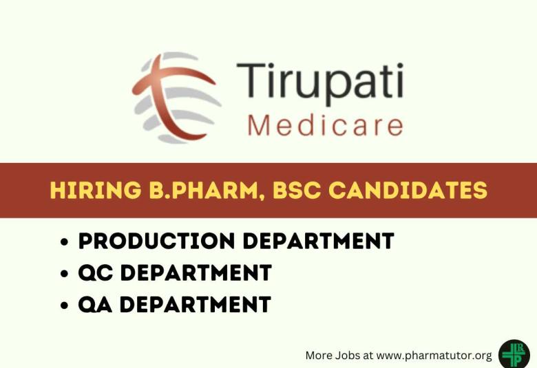 Walk in Drive for B.Pharm, M.Sc, B.Sc in Production, QA, QC at Tirupati Medicare