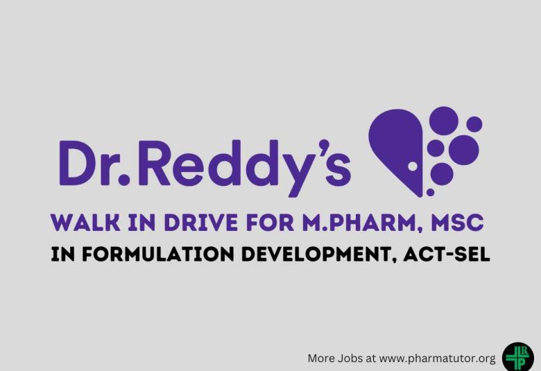 Walk in Drive for M.Pharm, MSc in Formulation Development, ACT-SEL at Dr.Reddys Lab