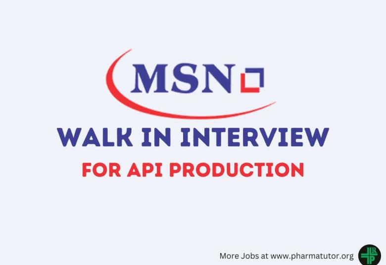 Walk in Interview in API Production at MSN Laboratories